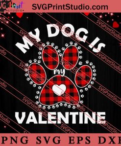 My Dog Is Valentine For Dog Love SVG, Happy Valentine's Day SVG, Valentine Gift SVG PNG EPS DXF Silhouette Cut Files