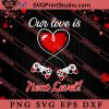 Our Love Is Next Level Valentine's Day SVG, Happy Valentine's Day SVG, Valentine Gift SVG PNG EPS DXF Silhouette Cut Files