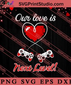 Our Love Is Next Level Valentine's Day SVG, Happy Valentine's Day SVG, Valentine Gift SVG PNG EPS DXF Silhouette Cut Files
