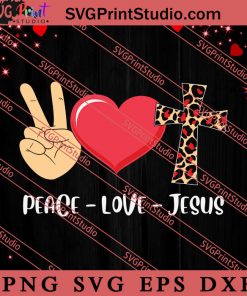 Peace Love Jesus Valentine's Day SVG, Happy Valentine's Day SVG, Valentine Gift SVG PNG EPS DXF Silhouette Cut Files