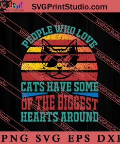 People Who Love Cats Have Some SVG, Cat SVG, Kitten SVG, Animal Lover Gift SVG, Gift Kids SVG PNG EPS DXF Silhouette Cut Files