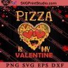 Pizza Is My Valentine Food SVG, Happy Valentine's Day SVG, Valentine Gift SVG PNG EPS DXF Silhouette Cut Files