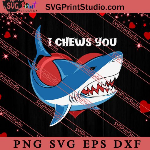 Shark With Heart I Chews You SVG, Happy Valentine's Day SVG, Valentine Gift SVG PNG EPS DXF Silhouette Cut Files