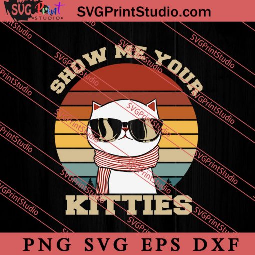 Show Me Your Kitties SVG, Cat SVG, Kitten SVG, Animal Lover Gift SVG, Gift Kids SVG PNG EPS DXF Silhouette Cut Files