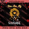 Sunflower Valentine You Are My Sunshine SVG, Happy Valentine's Day SVG, Valentine Gift SVG PNG EPS DXF Silhouette Cut Files