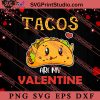 Tacos Are My Valentine Food SVG, Happy Valentine's Day SVG, Valentine Gift SVG PNG EPS DXF Silhouette Cut Files