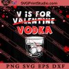 V Is For Vodka Anti Valentine SVG, Happy Valentine's Day SVG, Valentine Gift SVG PNG EPS DXF Silhouette Cut Files