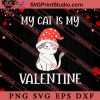 My Cat Is My Valentine SVG, Happy Valentine's Day SVG, Valentine Gift SVG PNG EPS DXF Silhouette Cut Files