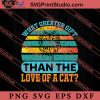 What Greater Gift Than The Love Of A Cat SVG, Cat SVG, Kitten SVG, Animal Lover Gift SVG, Gift Kids SVG PNG EPS DXF Silhouette Cut Files