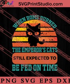 When Rome Burned The Emperor's Cats SVG, Cat SVG, Kitten SVG, Animal Lover Gift SVG, Gift Kids SVG PNG EPS DXF Silhouette Cut Files