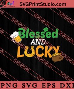 Blessed And Lucky St Patricks SVG, Irish Day SVG, Shamrock Irish SVG, Patrick Day SVG PNG EPS DXF Silhouette Cut Files