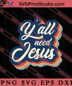 Y'all Need Jesus Christian Retro SVG, Religious SVG, Bible Verse SVG, Christmas Gift SVG PNG EPS DXF Silhouette Cut Files