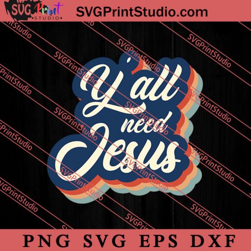 Y'all Need Jesus Christian Retro SVG, Religious SVG, Bible Verse SVG, Christmas Gift SVG PNG EPS DXF Silhouette Cut Files