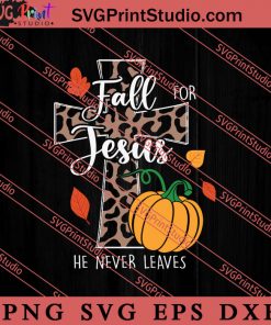 Fall For Jesus He Never Leaves SVG, Religious SVG, Bible Verse SVG, Christmas Gift SVG PNG EPS DXF Silhouette Cut Files