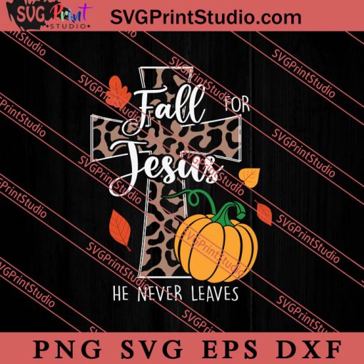Fall For Jesus He Never Leaves SVG, Religious SVG, Bible Verse SVG, Christmas Gift SVG PNG EPS DXF Silhouette Cut Files
