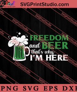 Freedom And Beer That's Why I'm Here SVG, Irish Day SVG, Shamrock Irish SVG, Patrick Day SVG PNG EPS DXF Silhouette Cut Files
