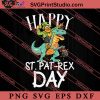 Happy St.Pat-Rex Day St Patrick's Day SVG, Irish Day SVG, Shamrock Irish SVG, Patrick Day SVG PNG EPS DXF Silhouette Cut Files