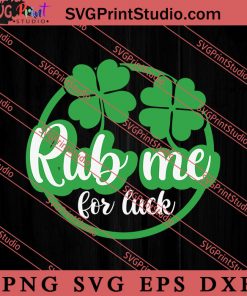 St Patricks Rub Me For Luck SVG, Irish Day SVG, Shamrock Irish SVG, Patrick Day SVG PNG EPS DXF Silhouette Cut Files