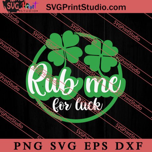 St Patricks Rub Me For Luck SVG, Irish Day SVG, Shamrock Irish SVG, Patrick Day SVG PNG EPS DXF Silhouette Cut Files