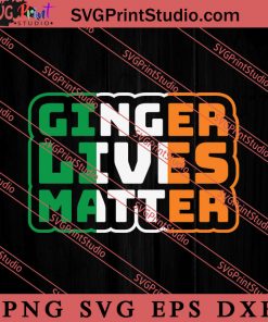 Ginger Lives Matter St Patrick SVG, Irish Day SVG, Shamrock Irish SVG, Patrick Day SVG PNG EPS DXF Silhouette Cut Files