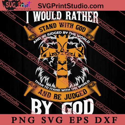 I Would Rather Stand With God SVG, Religious SVG, Bible Verse SVG, Christmas Gift SVG PNG EPS DXF Silhouette Cut Files