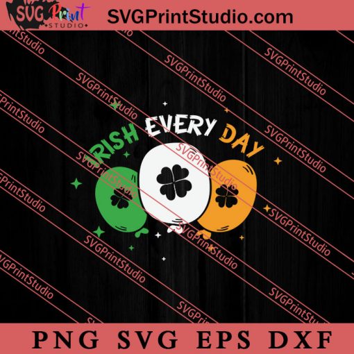 Irish Everyday St Patricks Day SVG, Irish Day SVG, Shamrock Irish SVG, Patrick Day SVG PNG EPS DXF Silhouette Cut Files