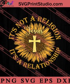 It's Not A Religion It's A Relationship SVG, Religious SVG, Bible Verse SVG, Christmas Gift SVG PNG EPS DXF Silhouette Cut Files