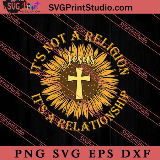 It's Not A Religion It's A Relationship SVG, Religious SVG, Bible Verse SVG, Christmas Gift SVG PNG EPS DXF Silhouette Cut Files