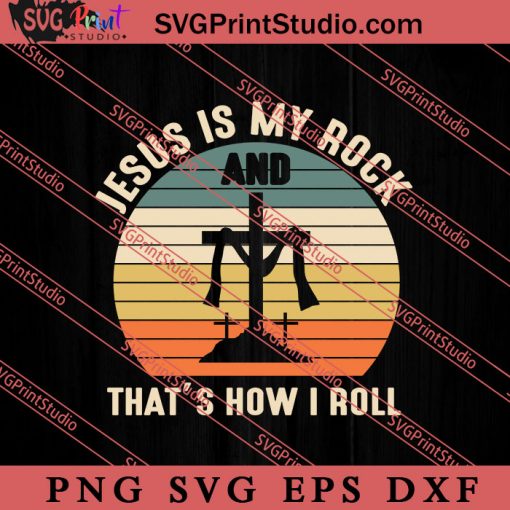 Jesus Is My Rock And That's How I Roll SVG, Religious SVG, Bible Verse SVG, Christmas Gift SVG PNG EPS DXF Silhouette Cut Files