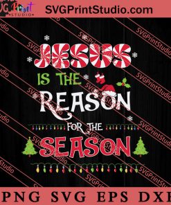 Jesus Is The Reason For The Season SVG, Religious SVG, Bible Verse SVG, Christmas Gift SVG PNG EPS DXF Silhouette Cut Files