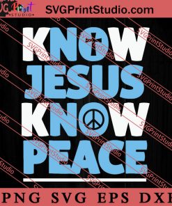 Know Jesus Know Peace SVG, Religious SVG, Bible Verse SVG, Christmas Gift SVG PNG EPS DXF Silhouette Cut Files