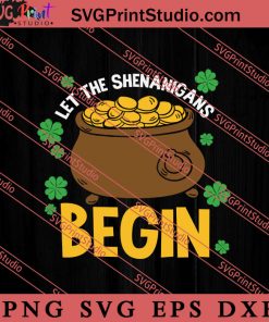 Let The Shenanigans Begin Patricks SVG, Irish Day SVG, Shamrock Irish SVG, Patrick Day SVG PNG EPS DXF Silhouette Cut Files
