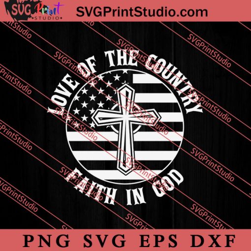 Love Of Country Faith In God SVG, Religious SVG, Bible Verse SVG, Christmas Gift SVG PNG EPS DXF Silhouette Cut Files
