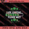 Luck Loading Please Wait St Patricks SVG, Irish Day SVG, Shamrock Irish SVG, Patrick Day SVG PNG EPS DXF Silhouette Cut Files