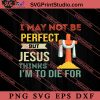 Not Perfect But Jesus Died SVG, Religious SVG, Bible Verse SVG, Christmas Gift SVG PNG EPS DXF Silhouette Cut Files