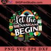 St Patrick Day Let The Shenanigans SVG, Irish Day SVG, Shamrock Irish SVG, Patrick Day SVG PNG EPS DXF Silhouette Cut Files
