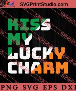 Kiss My Lucky Charm St Patricks Day SVG, Irish Day SVG, Shamrock Irish SVG, Patrick Day SVG PNG EPS DXF Silhouette Cut Files