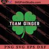 Team Ginger St Patrick Day SVG, Irish Day SVG, Shamrock Irish SVG, Patrick Day SVG PNG EPS DXF Silhouette Cut Files
