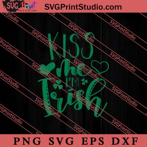 Kiss Me I'm Irish St Patricks SVG, Irish Day SVG, Shamrock Irish SVG, Patrick Day SVG PNG EPS DXF Silhouette Cut Files
