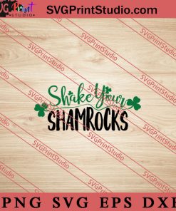 Shake Your Shamrocks St Patricks SVG, Irish Day SVG, Shamrock Irish SVG, Patrick Day SVG PNG EPS DXF Silhouette Cut Files