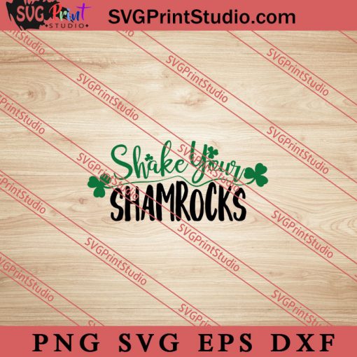 Shake Your Shamrocks St Patricks SVG, Irish Day SVG, Shamrock Irish SVG, Patrick Day SVG PNG EPS DXF Silhouette Cut Files