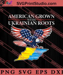 American Grown With Ukrainian Roots SVG, America Flag SVG, Ukraine Flag SVG, Eagle SVG PNG EPS DXF Silhouette Cut Files