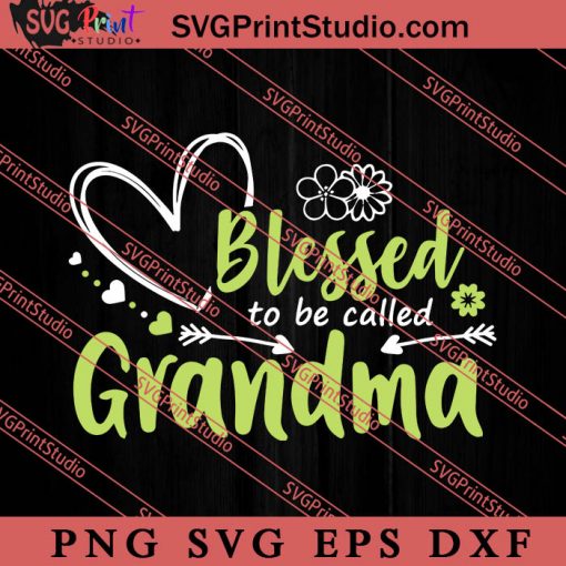 Blessed To Be Called Grandma SVG, Happy Mother's Day SVG, Mom SVG PNG EPS DXF Silhouette Cut Files