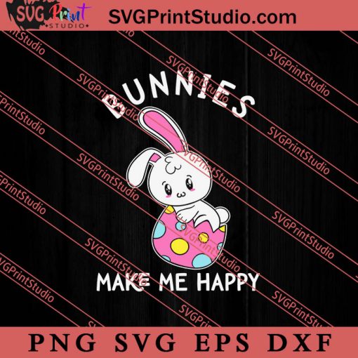 Bunnies Make Me Happy Easter Day SVG, Easter's Day SVG, Cute SVG, Eggs SVG EPS PNG Cricut File Instant Download