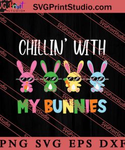 Chillin With My Bunnies Family SVG, Easter's Day SVG, Cute SVG, Eggs SVG EPS DXF PNG Cricut File Instant Download