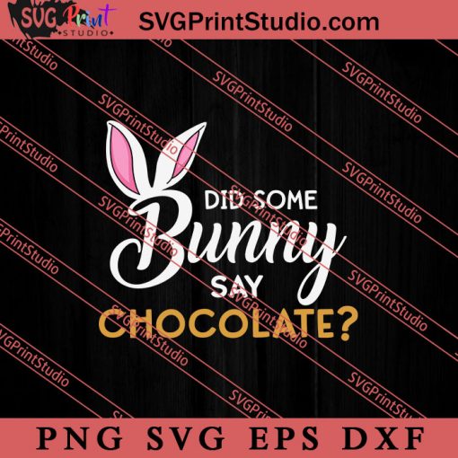 Did Some Bunny Say Chocolate SVG, Easter's Day SVG, Cute SVG, Eggs SVG EPS PNG Cricut File Instant Download