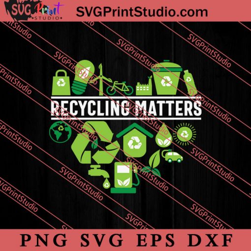 Earth Day Recycling Matters SVG, Earth Day SVG, Natural SVG EPS DXF PNG Cricut File Instant Download