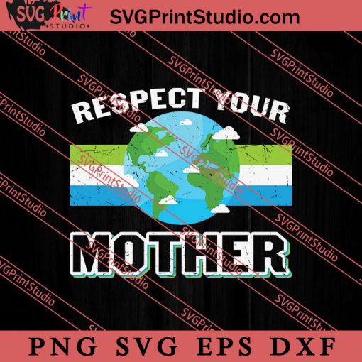 Earth Days Respect Your Mother SVG, Earth Day SVG, Natural SVG EPS DXF PNG Cricut File Instant Download