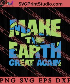 Make The Earth Great Again SVG, Earth Day SVG, Natural SVG EPS DXF PNG Cricut File Instant Download