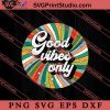 Good Vibes Tribe Rainbow Hippie SVG, Peace Hippie SVG, Hippie SVG EPS DXF PNG Cricut File Instant Download
